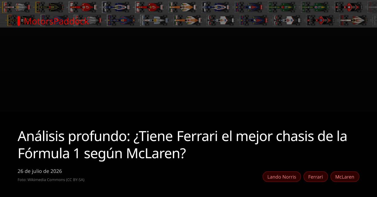 Análisis profundo: ¿Tiene Ferrari el mejor chasis de la Fórmula 1 según McLaren?