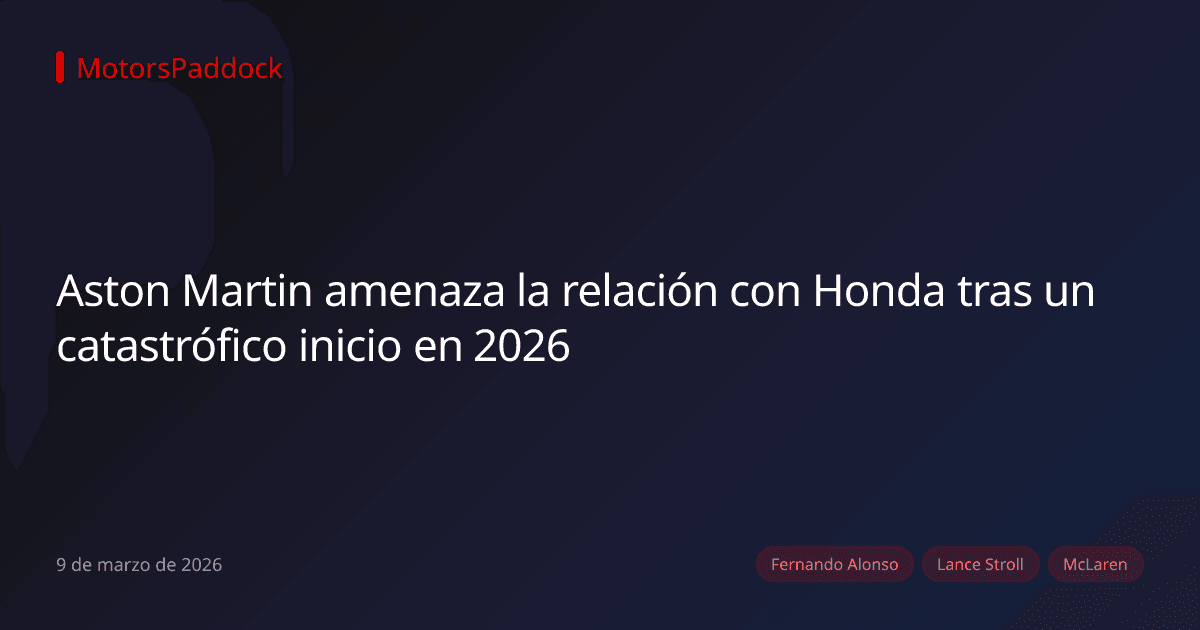 Aston Martin amenaza la relación con Honda tras un catastrófico inicio en 2026