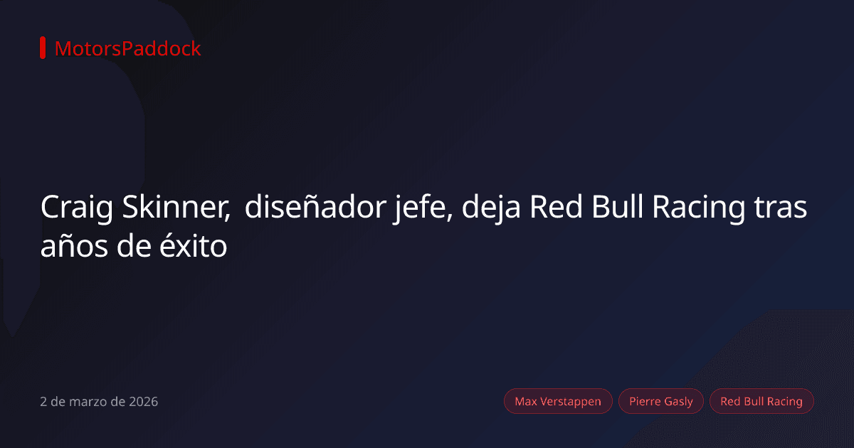 Craig Skinner, diseñador jefe, deja Red Bull Racing tras años de éxito