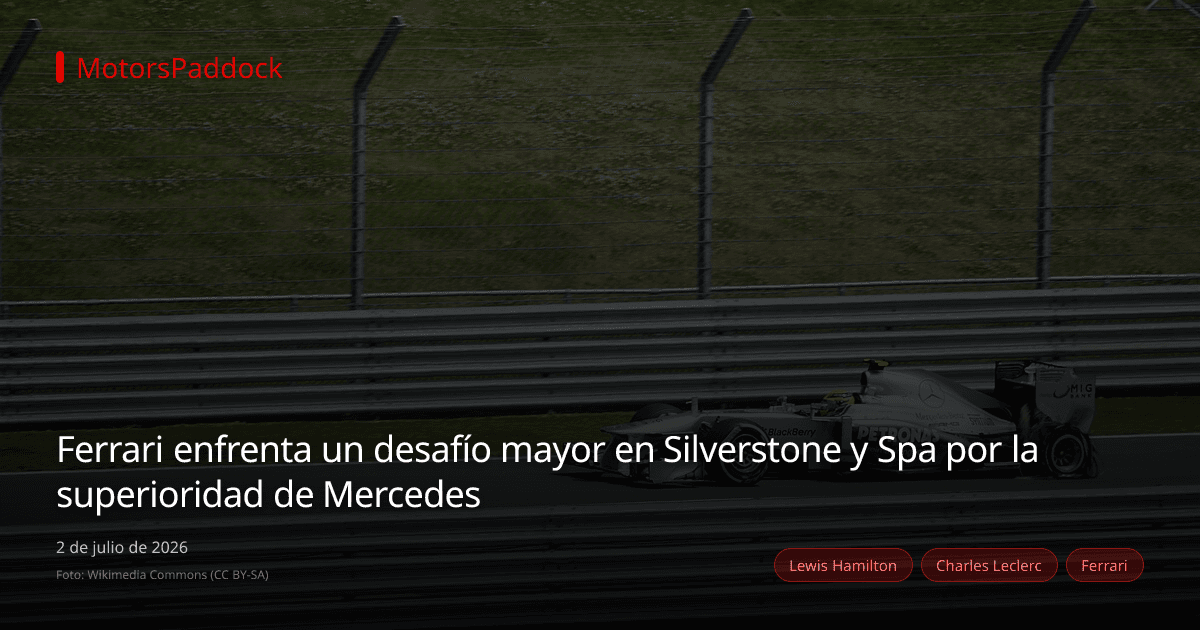 Ferrari enfrenta un desafío mayor en Silverstone y Spa por la superioridad de Mercedes