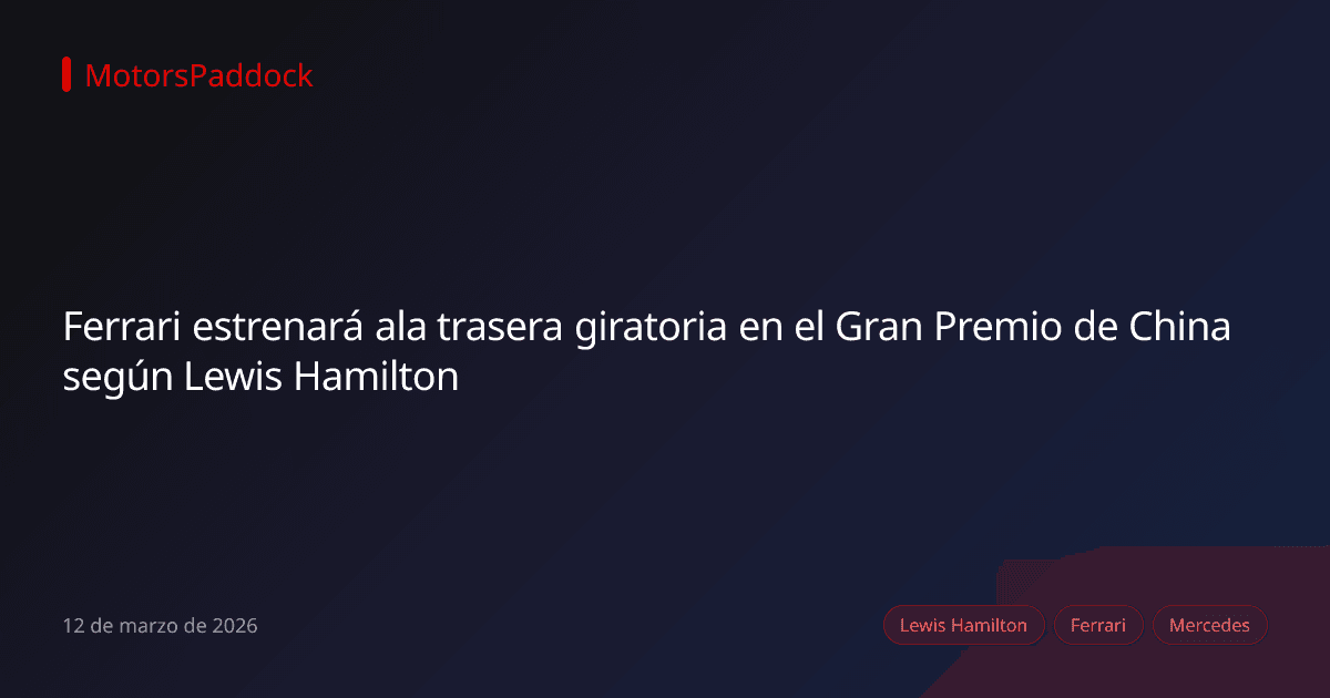 Ferrari estrenará ala trasera giratoria en el Gran Premio de China según Lewis Hamilton