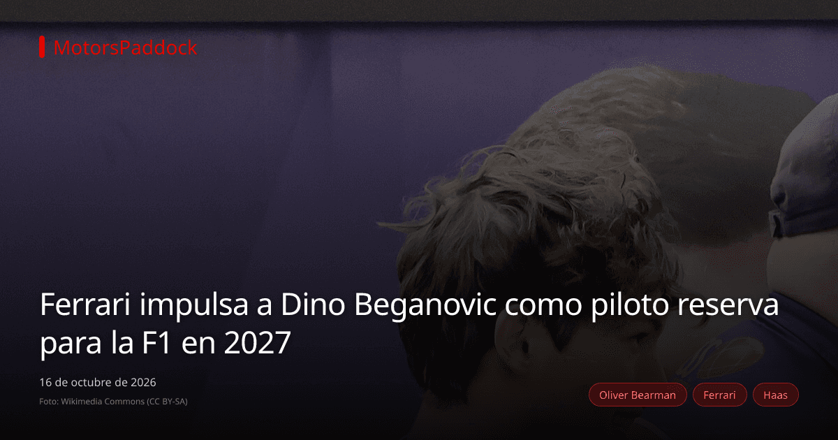 Ferrari impulsa a Dino Beganovic como piloto reserva para la F1 en 2027