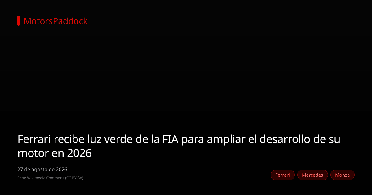 Ferrari recibe luz verde de la FIA para ampliar el desarrollo de su motor en 2026