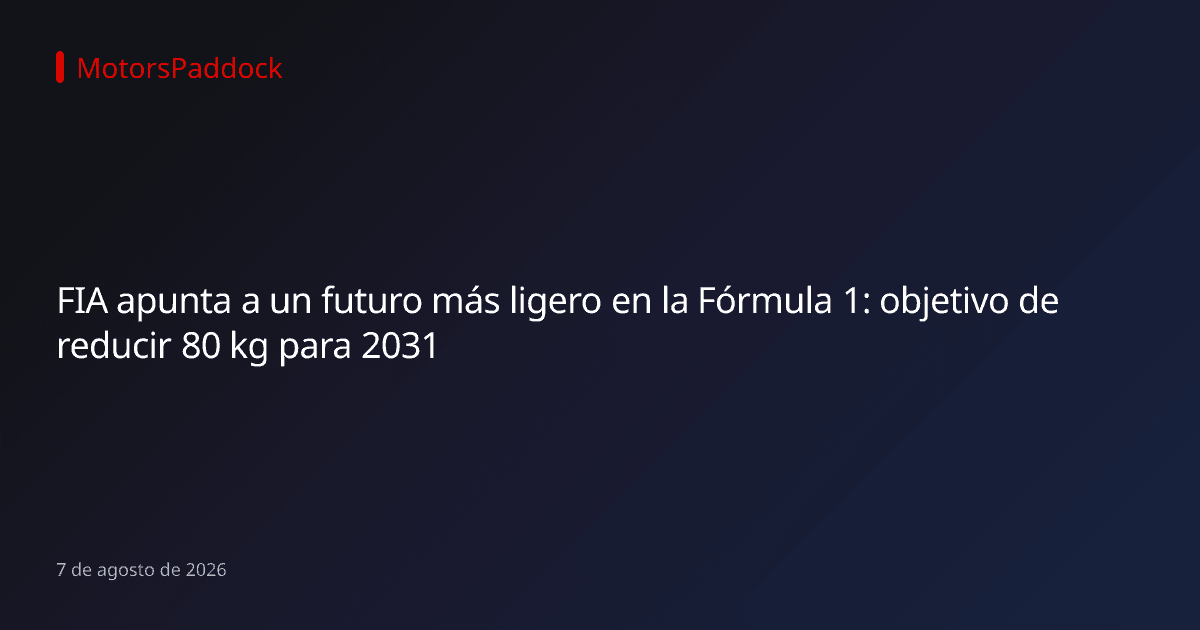 FIA apunta a un futuro más ligero en la Fórmula 1: objetivo de reducir 80 kg para 2031