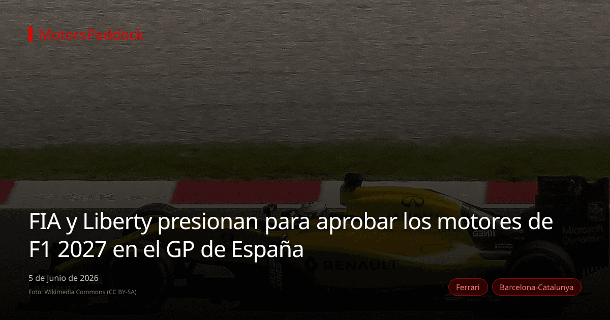 FIA y Liberty presionan para aprobar los motores de F1 2027 en el GP de España