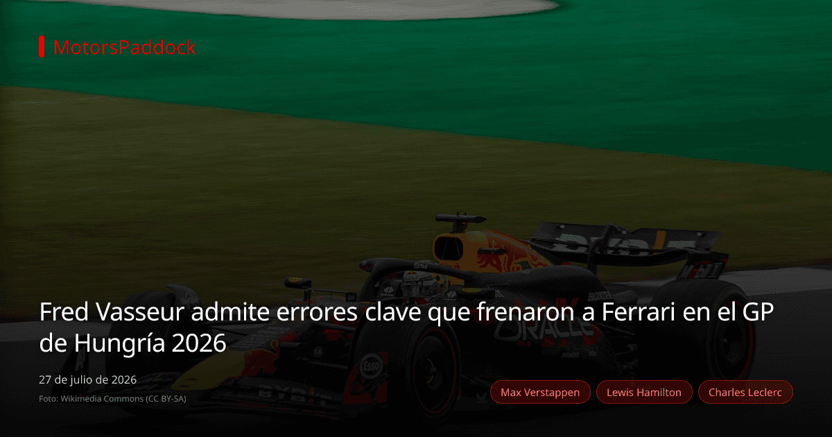 Fred Vasseur admite errores clave que frenaron a Ferrari en el GP de Hungría 2026