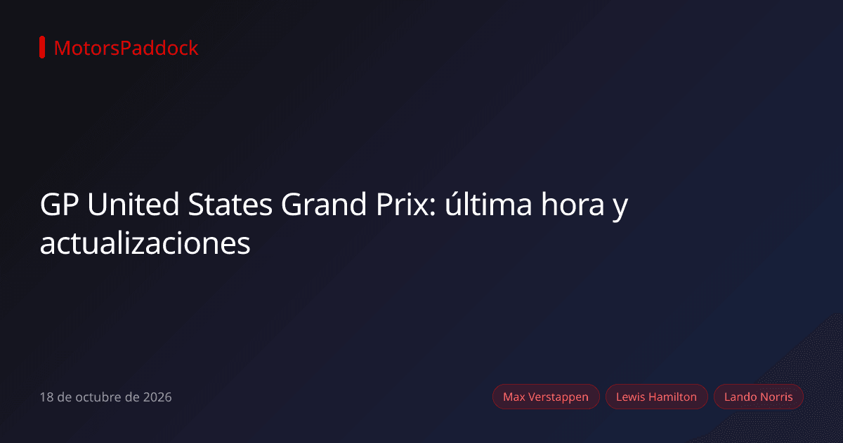 GP United States Grand Prix: última hora y actualizaciones