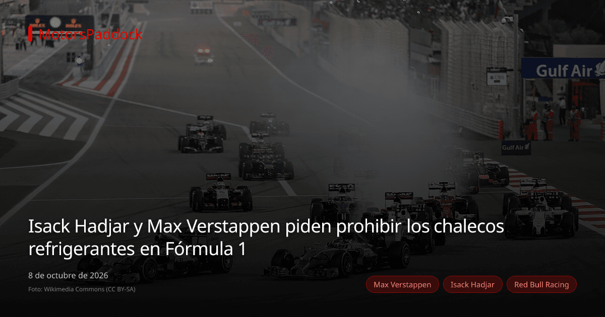 Isack Hadjar y Max Verstappen piden prohibir los chalecos refrigerantes en Fórmula 1