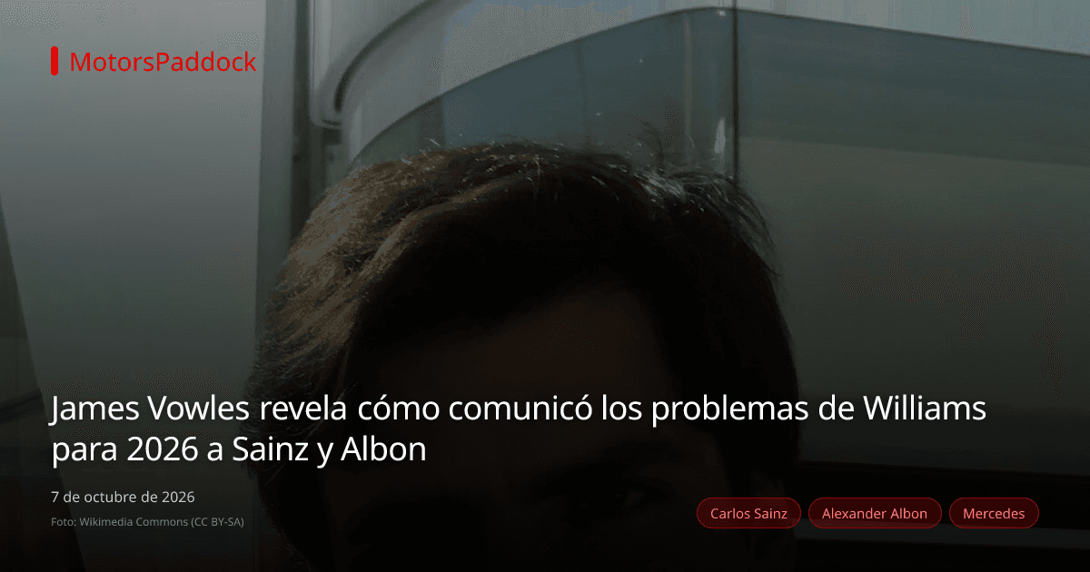 James Vowles revela cómo comunicó los problemas de Williams para 2026 a Sainz y Albon