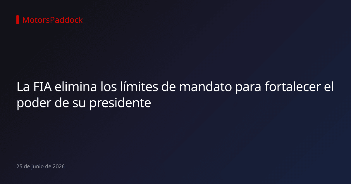 La FIA elimina los límites de mandato para fortalecer el poder de su presidente