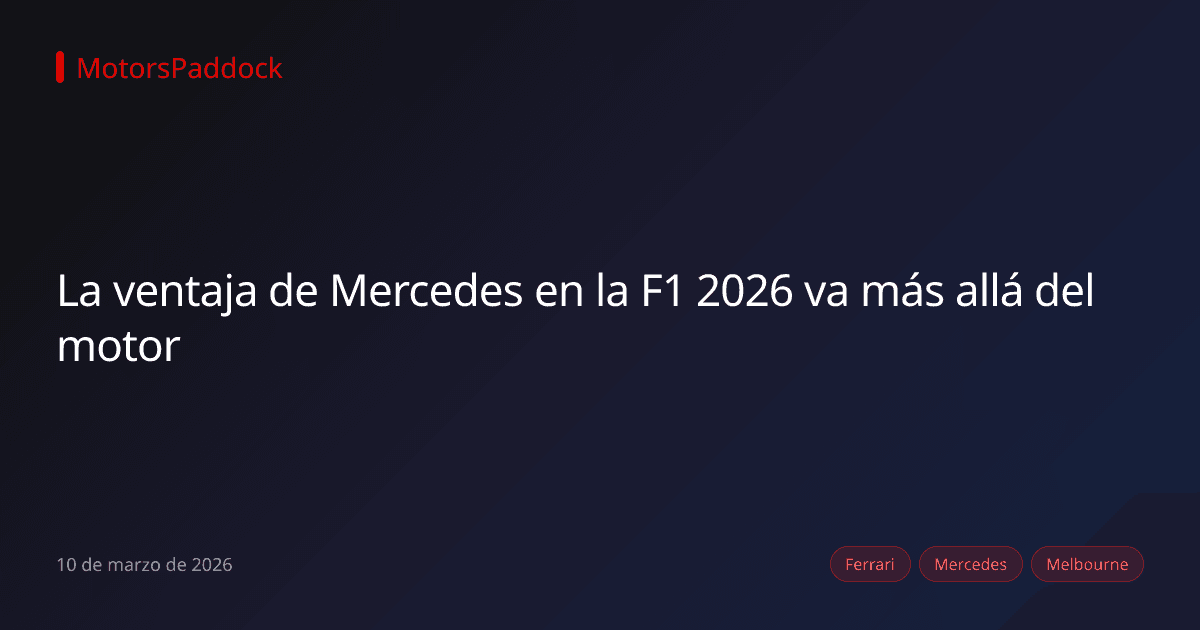 La ventaja de Mercedes en la F1 2026 va más allá del motor