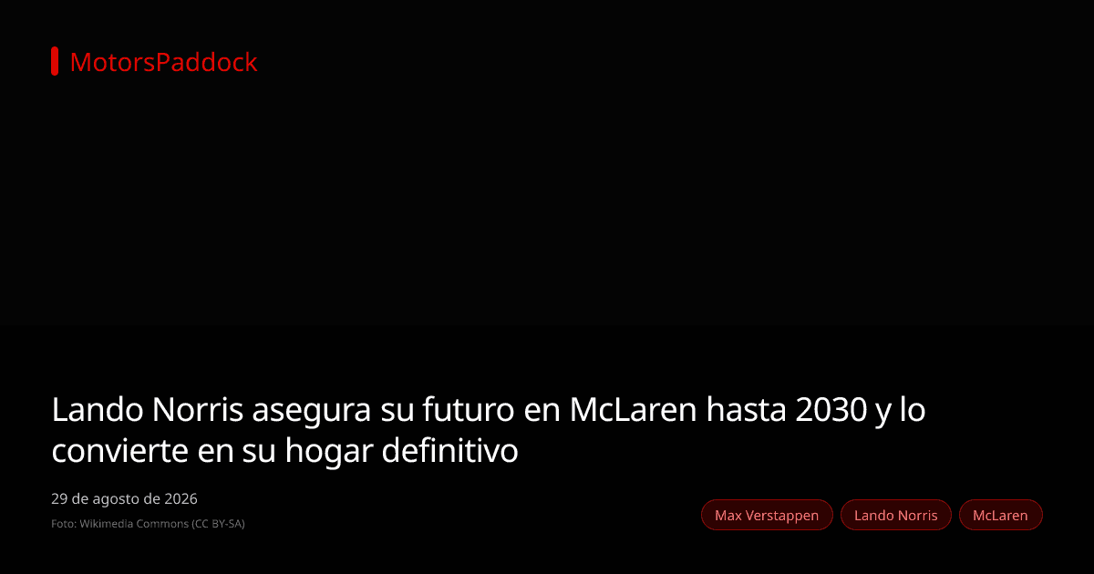 Lando Norris asegura su futuro en McLaren hasta 2030 y lo convierte en su hogar definitivo