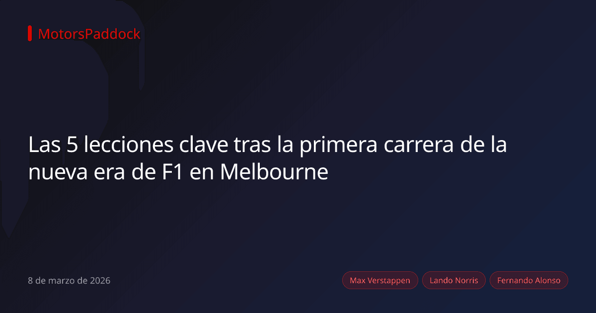 Las 5 lecciones clave tras la primera carrera de la nueva era de F1 en Melbourne