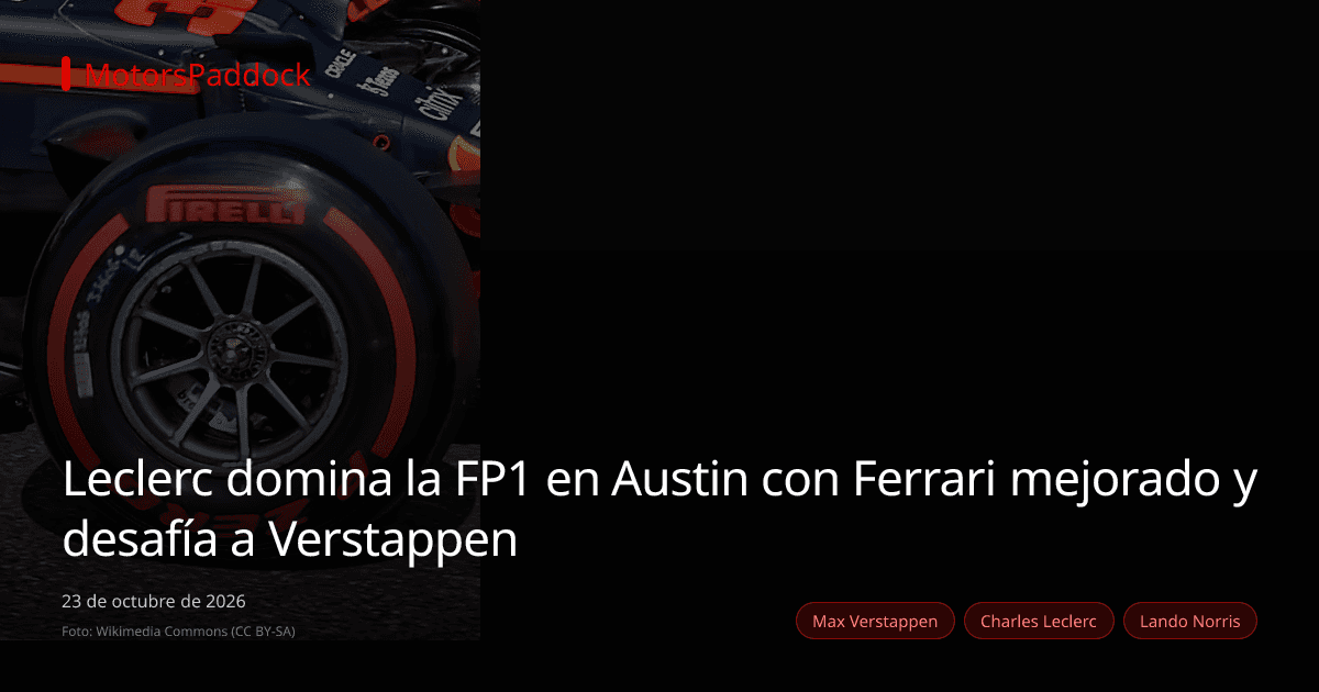 Leclerc domina la FP1 en Austin con Ferrari mejorado y desafía a Verstappen