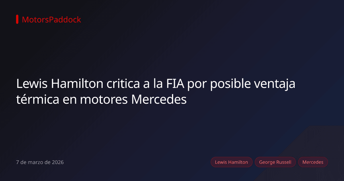 Lewis Hamilton critica a la FIA por posible ventaja térmica en motores Mercedes