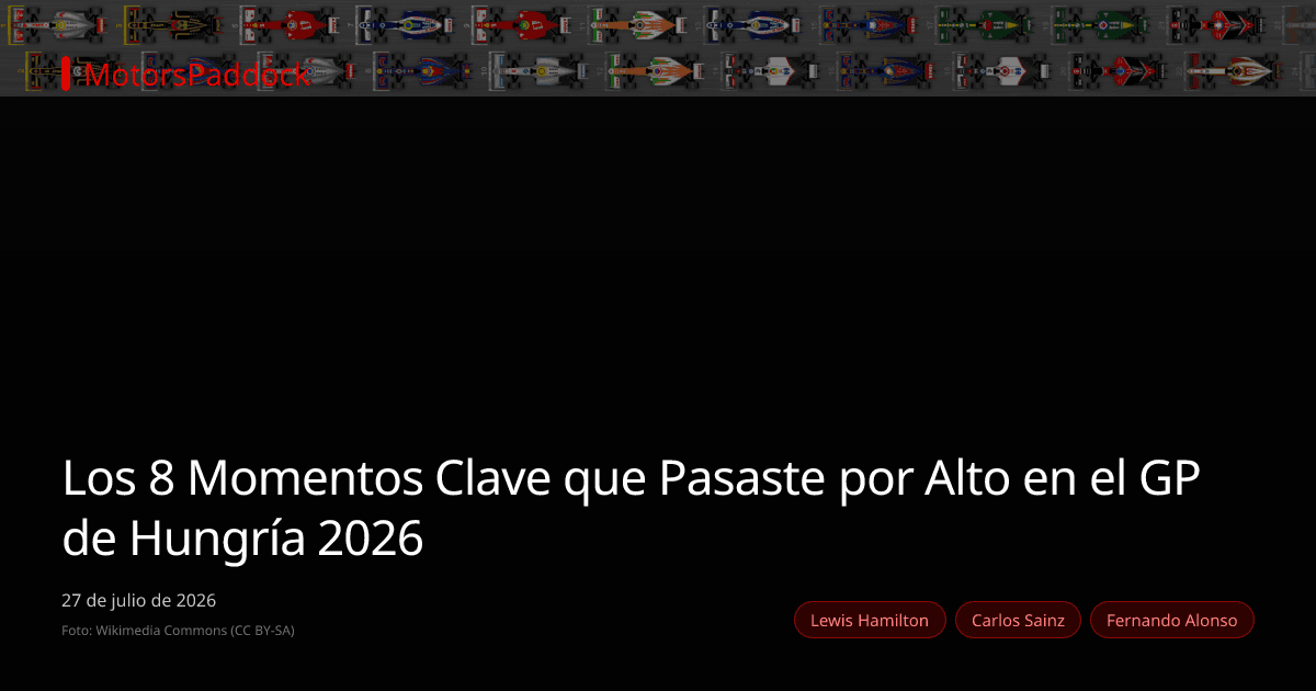 Los 8 Momentos Clave que Pasaste por Alto en el GP de Hungría 2026