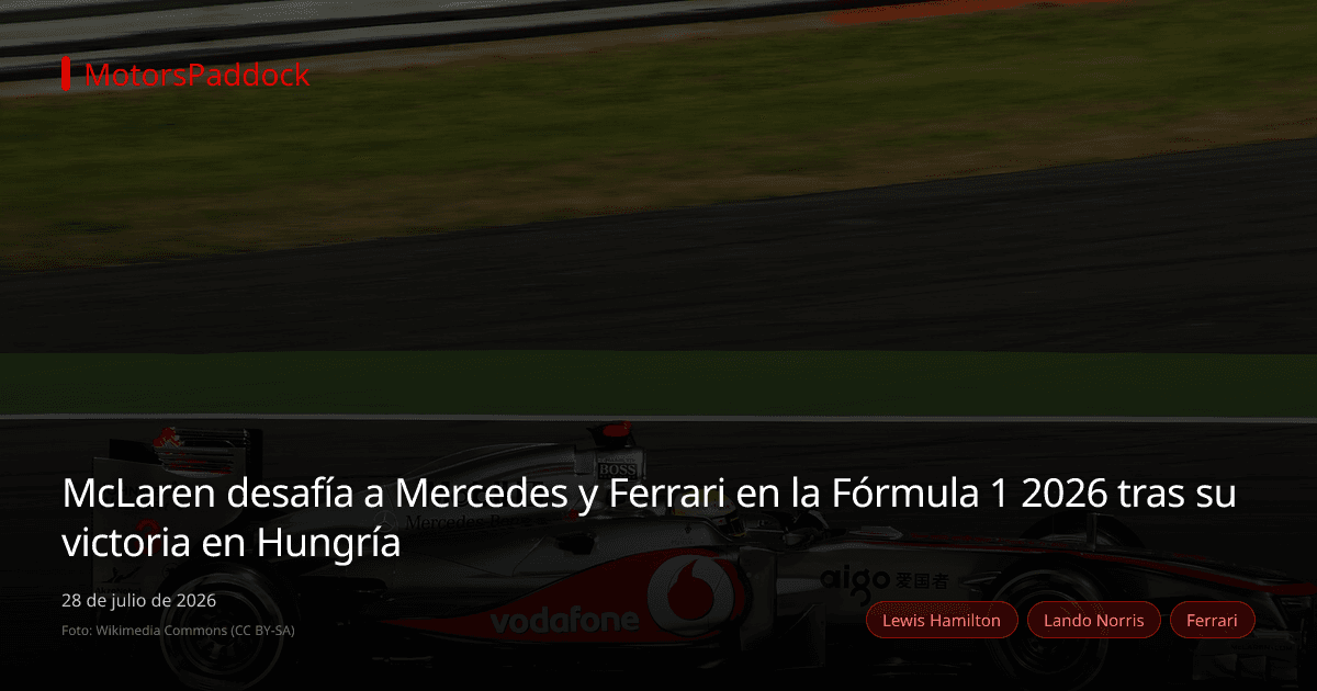 McLaren desafía a Mercedes y Ferrari en la Fórmula 1 2026 tras su victoria en Hungría