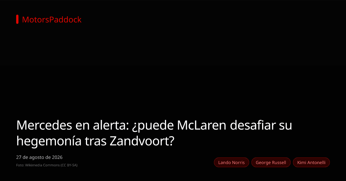 Mercedes en alerta: ¿puede McLaren desafiar su hegemonía tras Zandvoort?