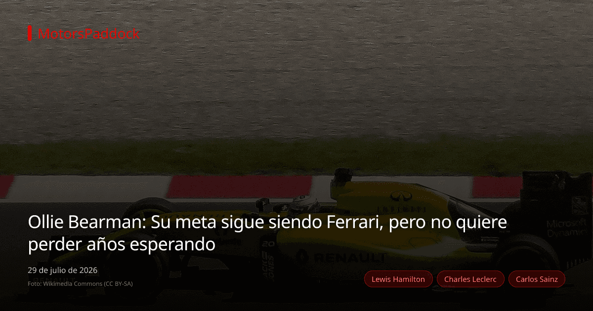 Ollie Bearman: Su meta sigue siendo Ferrari, pero no quiere perder años esperando