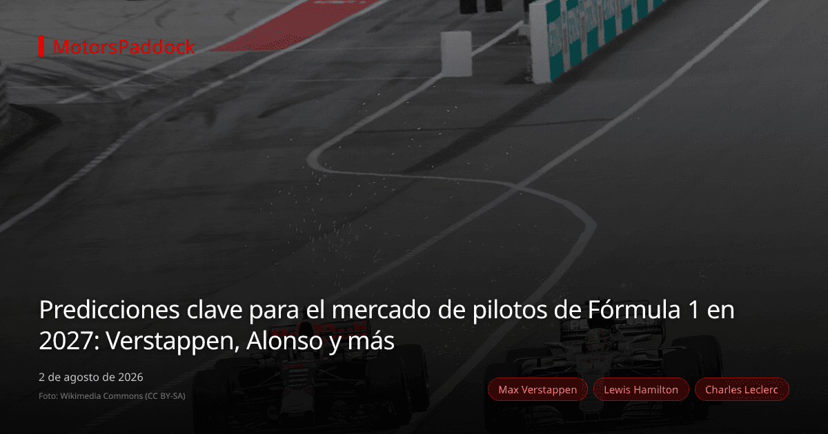 Predicciones clave para el mercado de pilotos de Fórmula 1 en 2027: Verstappen, Alonso y más