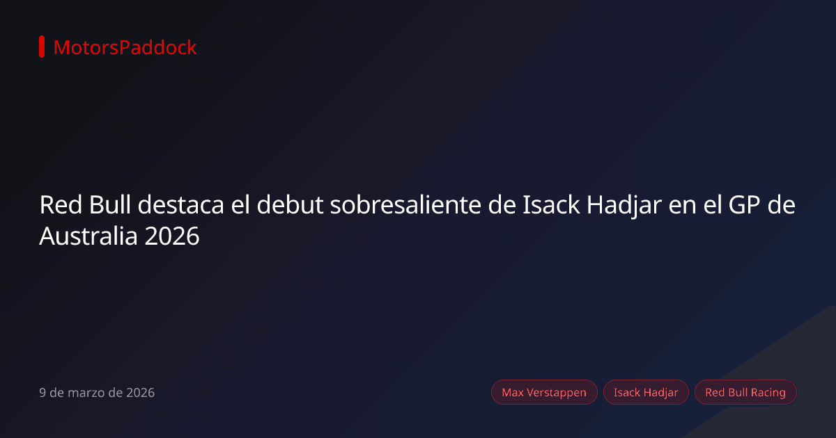 Red Bull destaca el debut sobresaliente de Isack Hadjar en el GP de Australia 2026