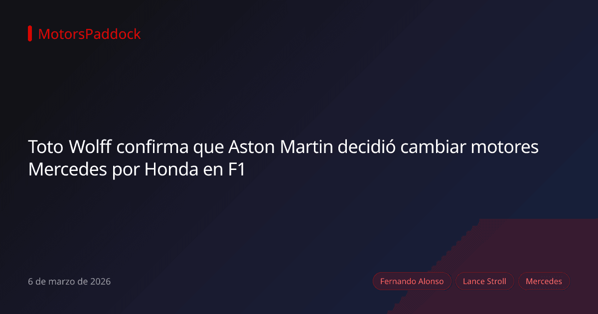 Toto Wolff confirma que Aston Martin decidió cambiar motores Mercedes por Honda en F1