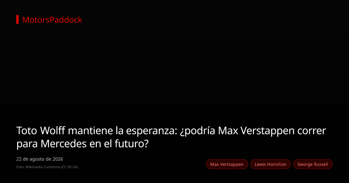 Toto Wolff mantiene la esperanza: ¿podría Max Verstappen correr para Mercedes en el futuro?