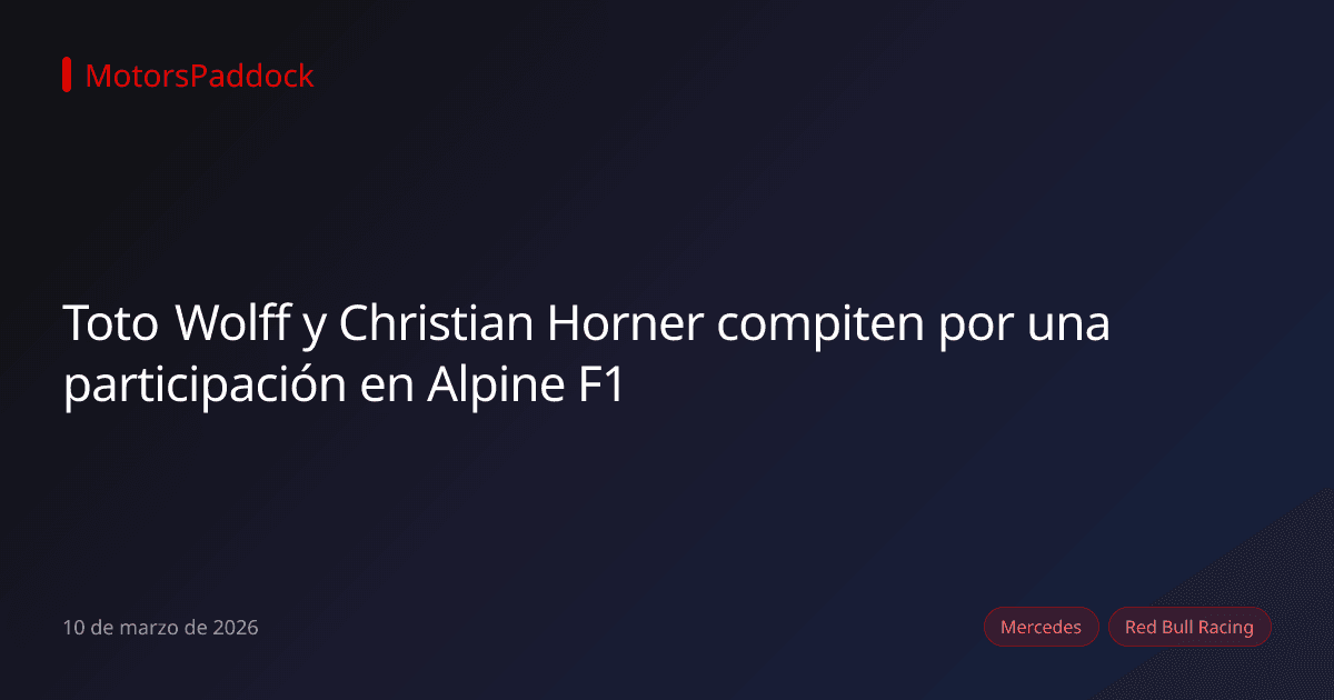 Toto Wolff y Christian Horner compiten por una participación en Alpine F1