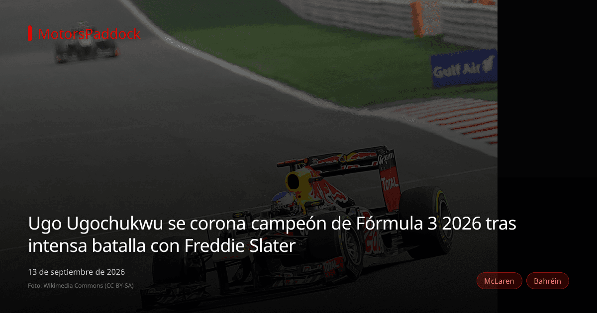 Ugo Ugochukwu se corona campeón de Fórmula 3 2026 tras intensa batalla con Freddie Slater