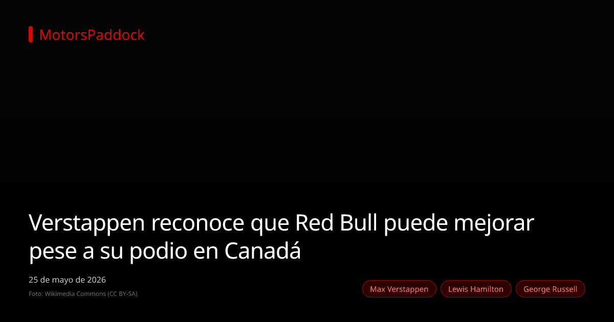 Verstappen reconoce que Red Bull puede mejorar pese a su podio en Canadá