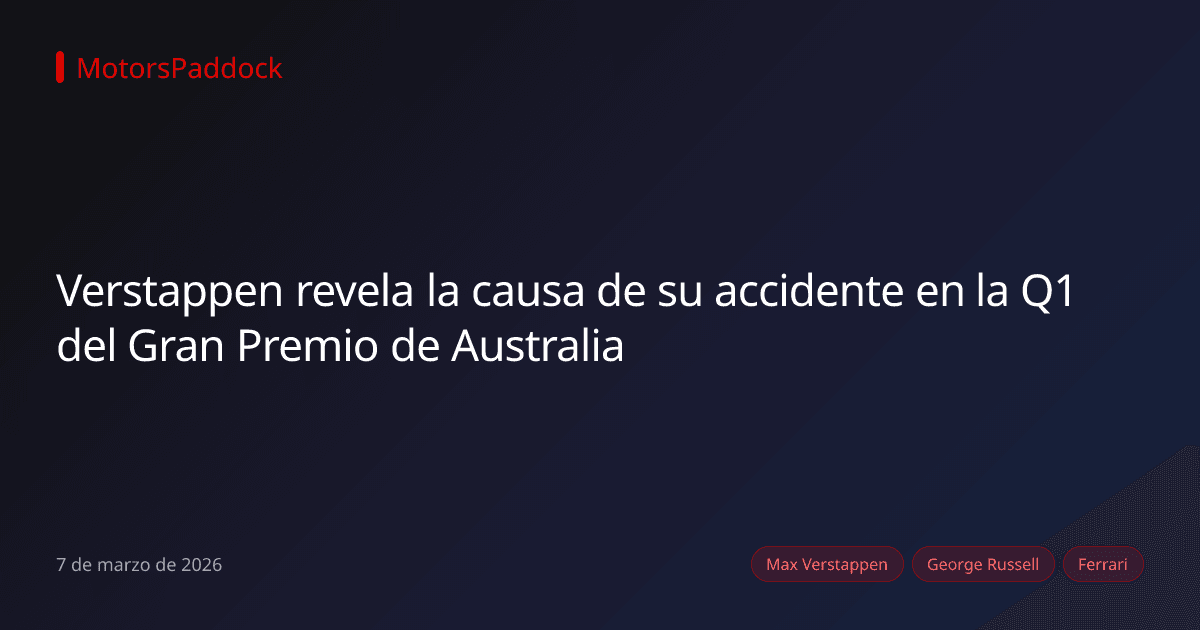 Verstappen revela la causa de su accidente en la Q1 del Gran Premio de Australia