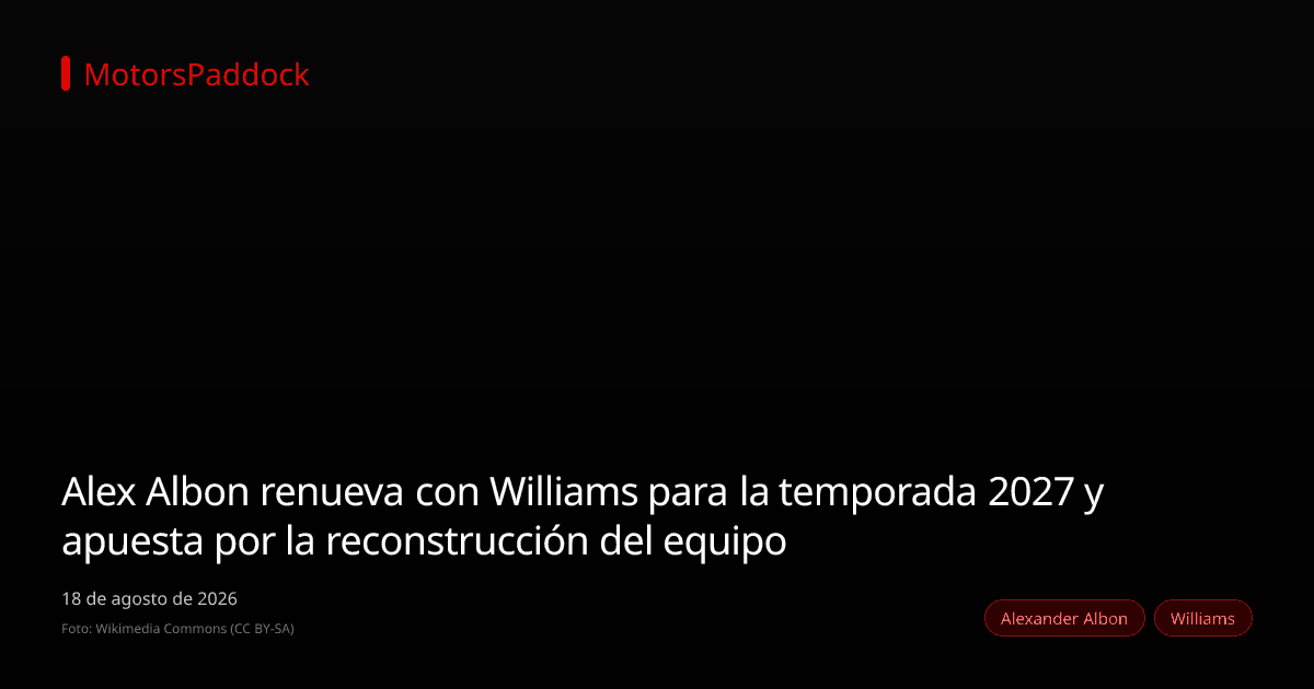 Alex Albon renueva con Williams para la temporada 2027 y apuesta por la reconstrucción del equipo