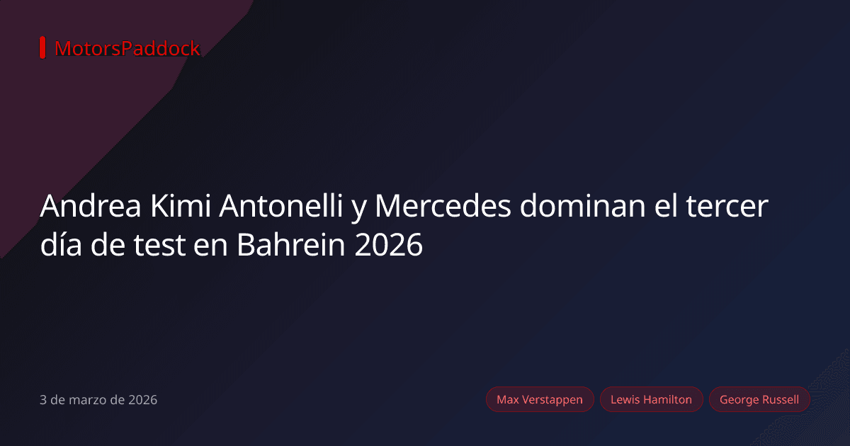 Andrea Kimi Antonelli y Mercedes dominan el tercer día de test en Bahrein 2026