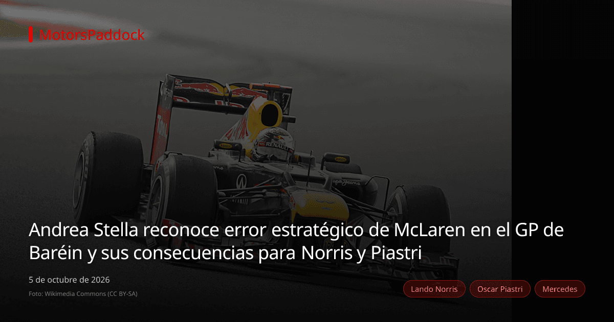 Andrea Stella reconoce error estratégico de McLaren en el GP de Baréin y sus consecuencias para Norris y Piastri