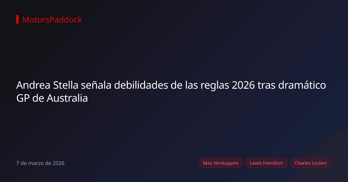Andrea Stella señala debilidades de las reglas 2026 tras dramático GP de Australia