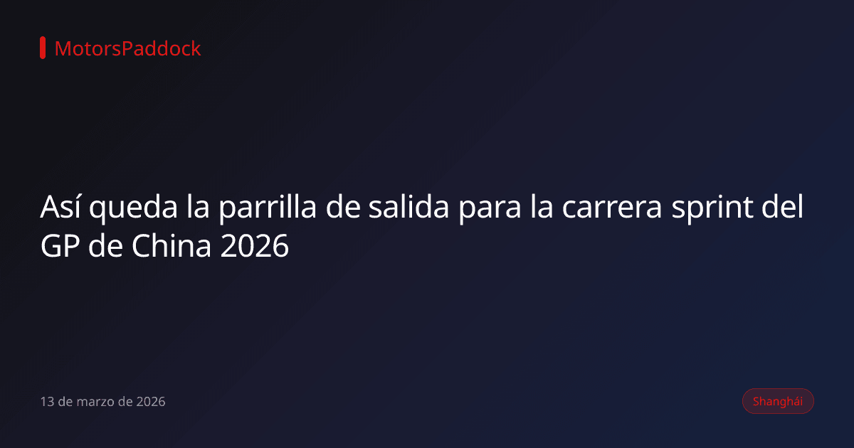 Así queda la parrilla de salida para la carrera sprint del GP de China 2026