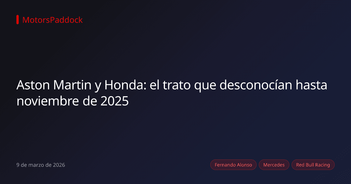 Aston Martin y Honda: el trato que desconocían hasta noviembre de 2025