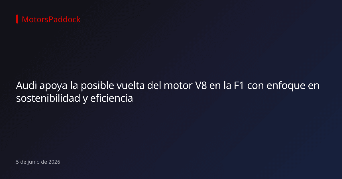 Audi apoya la posible vuelta del motor V8 en la F1 con enfoque en sostenibilidad y eficiencia
