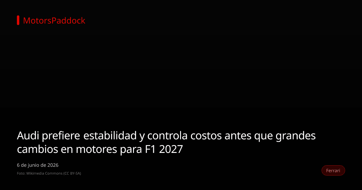 Audi prefiere estabilidad y controla costos antes que grandes cambios en motores para F1 2027