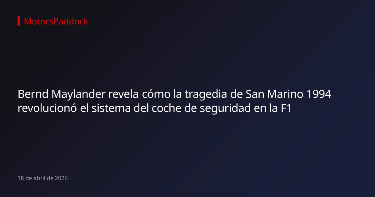 Bernd Maylander revela cómo la tragedia de San Marino 1994 revolucionó el sistema del coche de seguridad en la F1