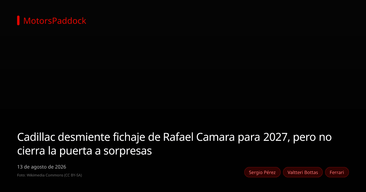 Cadillac desmiente fichaje de Rafael Camara para 2027, pero no cierra la puerta a sorpresas