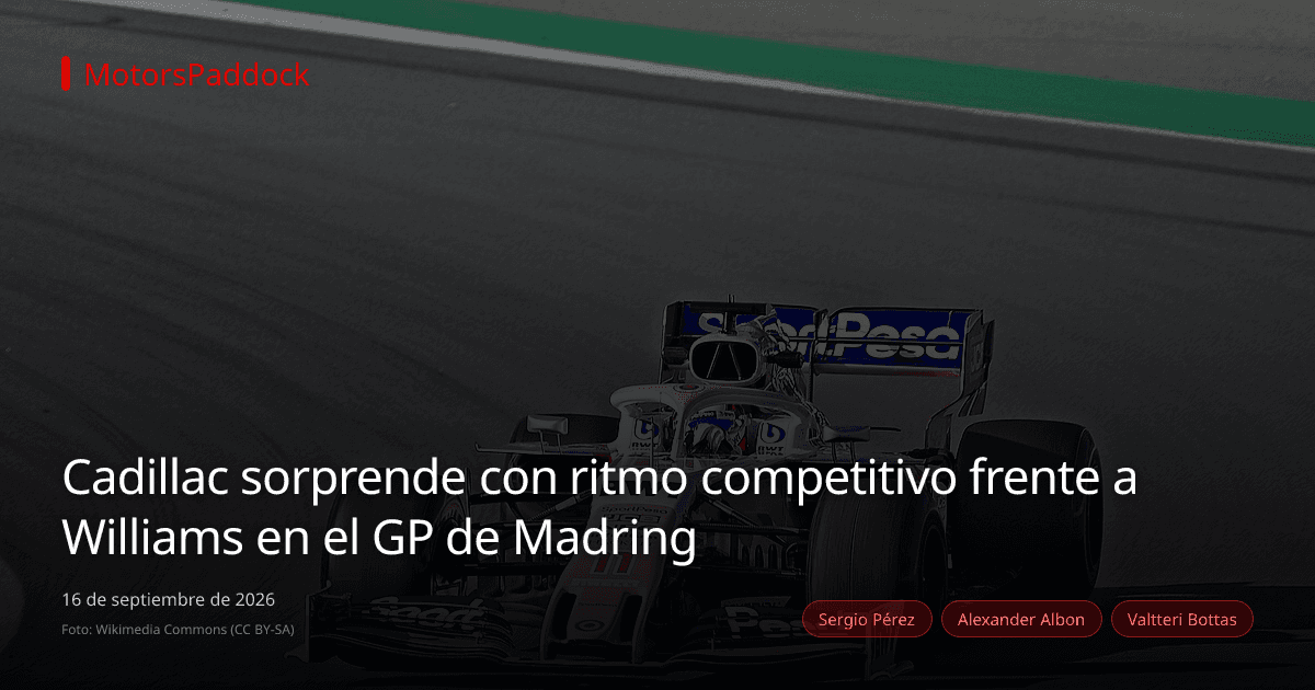 Cadillac sorprende con ritmo competitivo frente a Williams en el GP de Madring