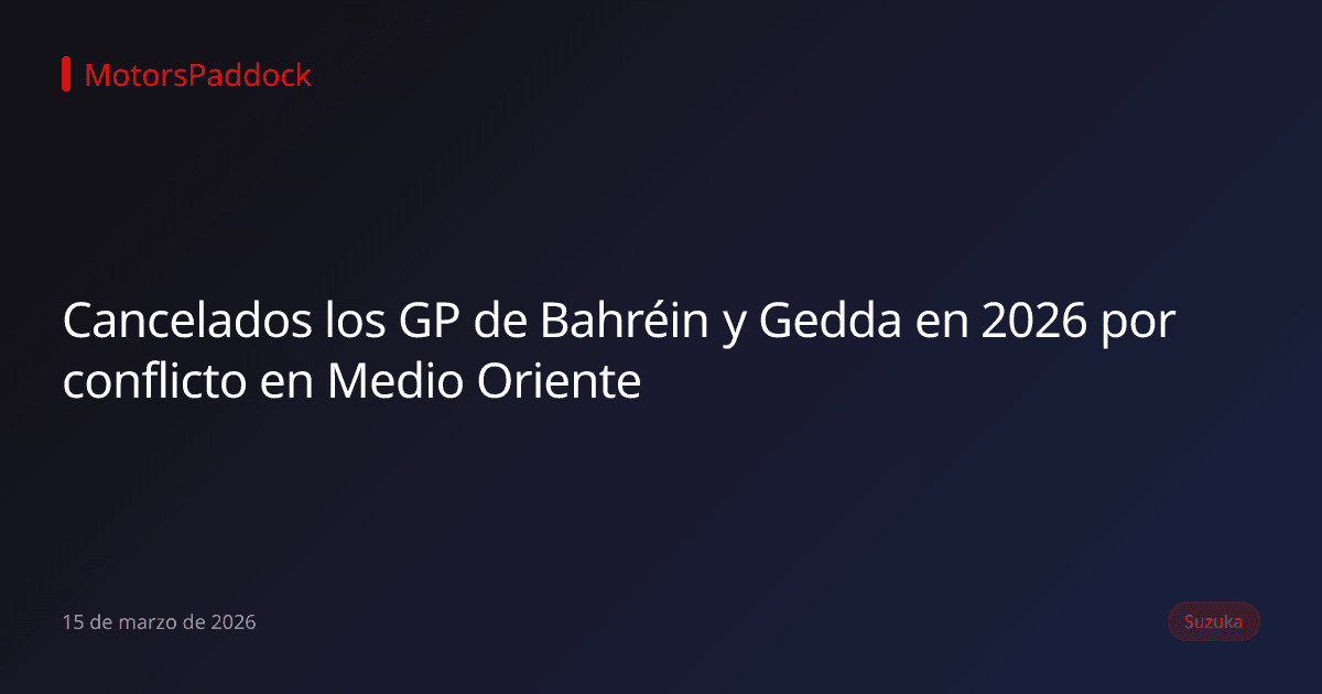 Cancelados los GP de Bahréin y Gedda en 2026 por conflicto en Medio Oriente