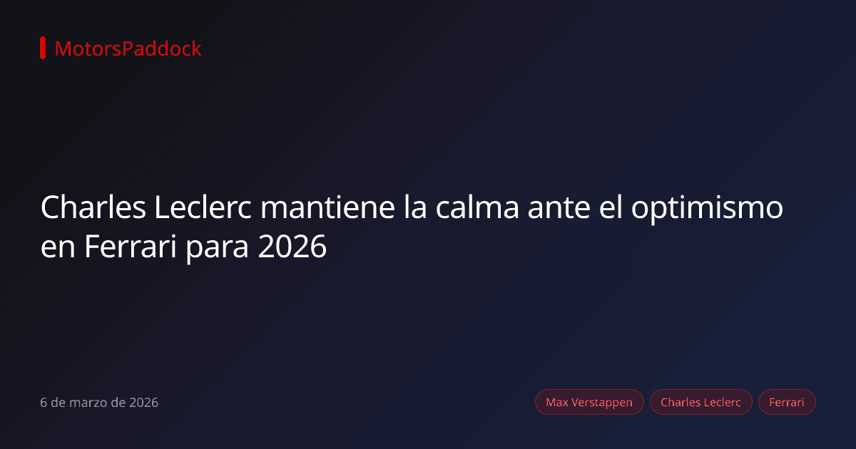 Charles Leclerc mantiene la calma ante el optimismo en Ferrari para 2026