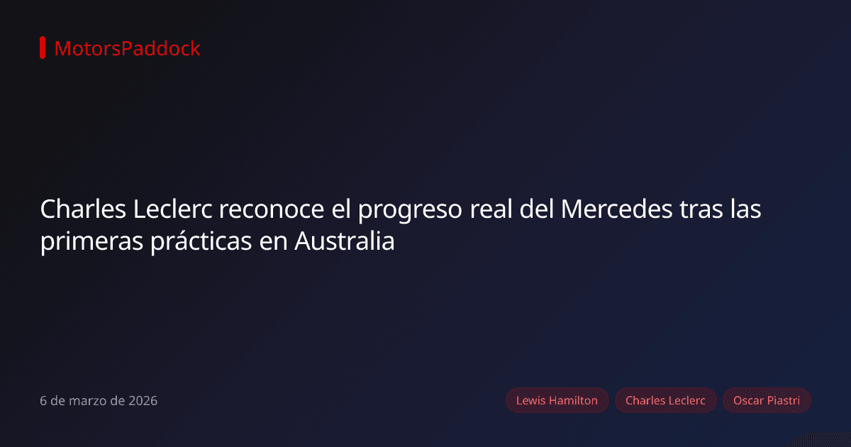 Charles Leclerc reconoce el progreso real del Mercedes tras las primeras prácticas en Australia