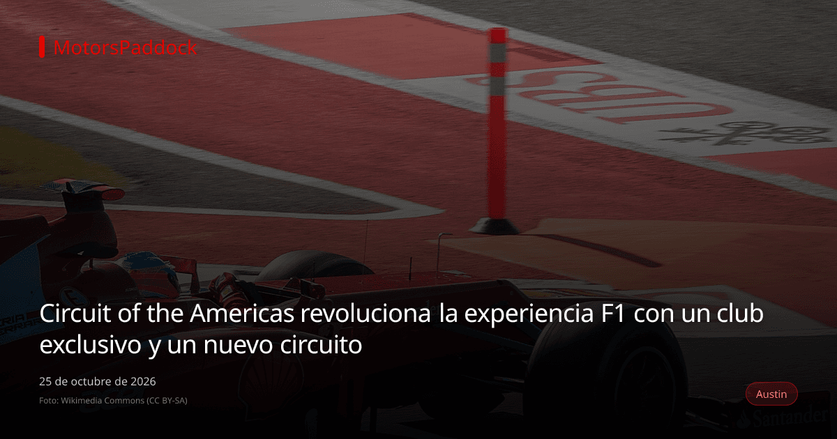 Circuit of the Americas revoluciona la experiencia F1 con un club exclusivo y un nuevo circuito