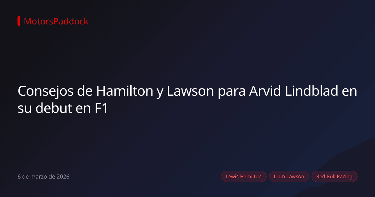 Consejos de Hamilton y Lawson para Arvid Lindblad en su debut en F1