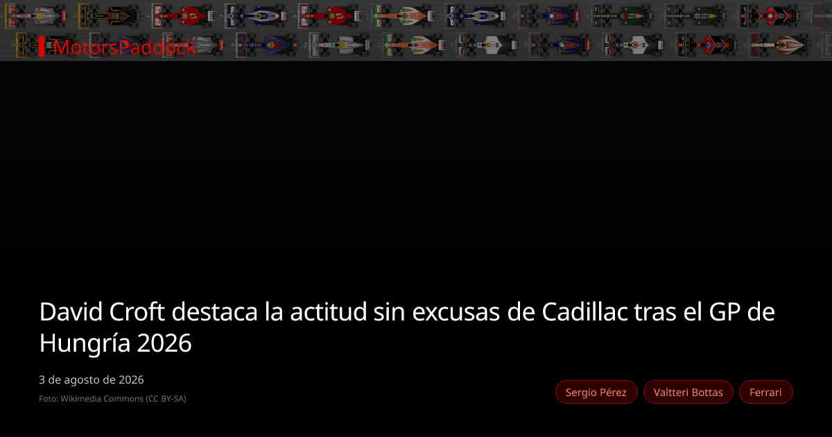 David Croft destaca la actitud sin excusas de Cadillac tras el GP de Hungría 2026