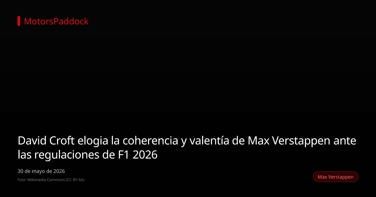David Croft elogia la coherencia y valentía de Max Verstappen ante las regulaciones de F1 2026