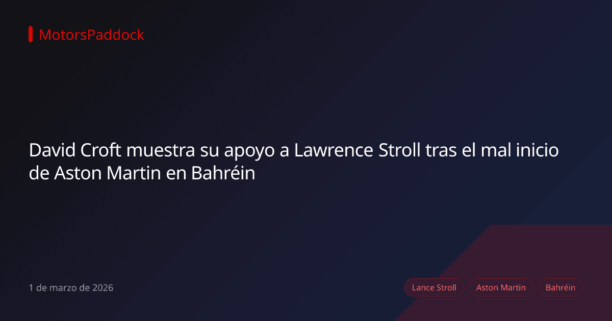David Croft muestra su apoyo a Lawrence Stroll tras el mal inicio de Aston Martin en Bahréin